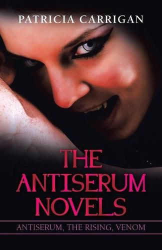 Cover image for The Antiserum Novels: Antiserum, the Rising, Venom