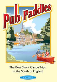 Cover image for Pub Paddles - The Best Short Paddling Trips in the South of England