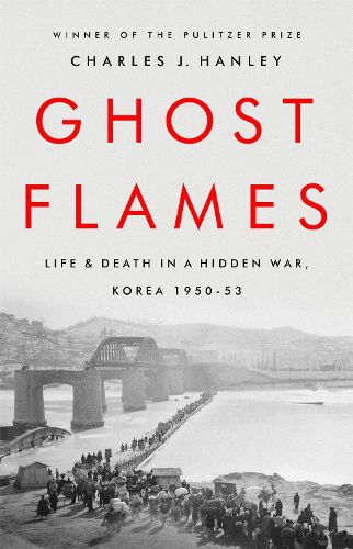 Cover image for Ghost Flames: Life and Death in a Hidden War, Korea 1950-1953