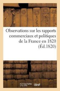 Cover image for Observations Sur Les Rapports Commerciaux Et Politiques de la France En 1820