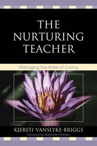 Cover image for The Nurturing Teacher: Managing the Stress of Caring