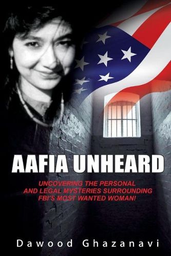 Cover image for Aafia Unheard: Uncovering the Personal and Legal Mysteries Surrounding FBI's Most Wanted Woman!