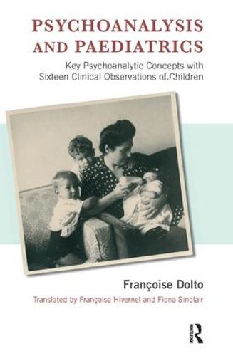 Cover image for Psychoanalysis and Paediatrics: Key Psychoanalytic Concepts with Sixteen Clinical Observations of Children