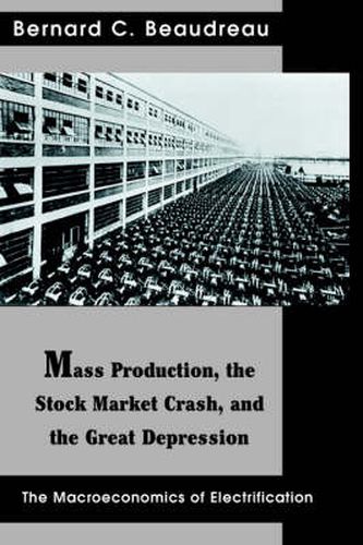 Cover image for Mass Production, the Stock Market Crash, and the Great Depression: The Macroeconomics of Electrification