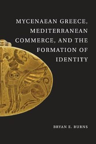 Mycenaean Greece, Mediterranean Commerce, and the Formation of Identity