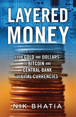 Cover image for Layered Money: From Gold and Dollars to Bitcoin and Central Bank Digital Currencies