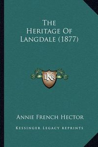 Cover image for The Heritage of Langdale (1877)