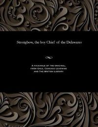 Cover image for Strongbow, the Boy Chief of the Delawares