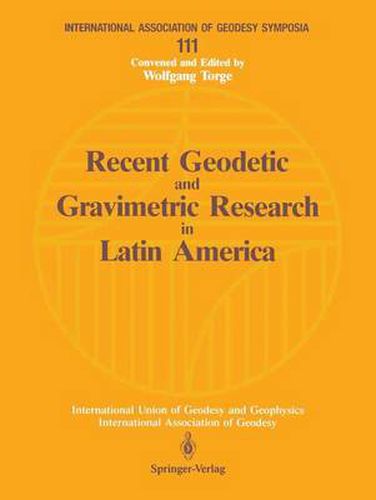 Cover image for Recent Geodetic and Gravimetric Research in Latin America: Symposium No. 111, Vienna, Austria, August 13, 1991
