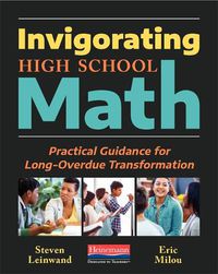 Cover image for Invigorating High School Math: Practical Guidance for Long-Overdue Transformation