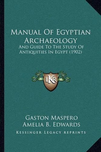 Manual of Egyptian Archaeology: And Guide to the Study of Antiquities in Egypt (1902)