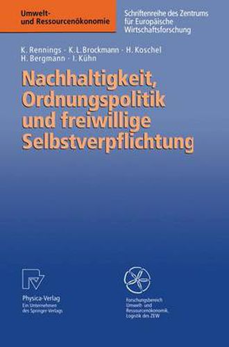 Nachhaltigkeit, Ordnungspolitik und freiwillige Selbstverpflichtung: Ordnungspolitische Grundregeln fur eine Politik der Nachhaltigkeit und das Instrument der freiwilligen Selbstverpflichtung im Umweltschutz