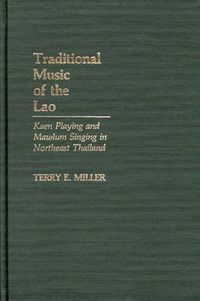 Cover image for Traditional Music of the Lao: Kaen Playing and Mawlum Singing in Northeast Thailand
