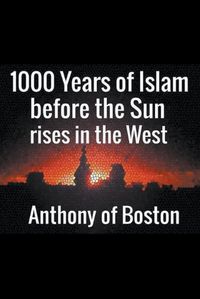 Cover image for 1000 Years of Islam before the Sun rises in the West