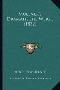 Cover image for Mullner's Dramatische Werke (1832)