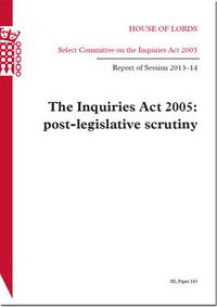 Cover image for The Inquiries Act 2005: post-legislative scrutiny, report of session 2013-14