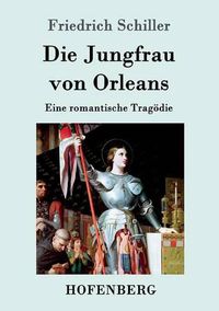 Cover image for Die Jungfrau von Orleans: Eine romantische Tragoedie