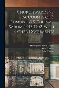 Cover image for Churchwardens' Accounts of S. Edmund & S. Thomas, Sarum, 1443-1702 [microform], With Other Documents