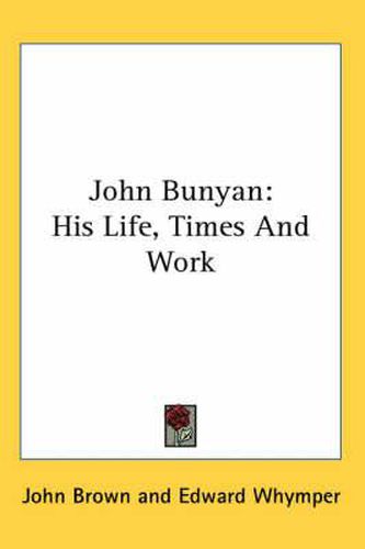 Cover image for John Bunyan: His Life, Times and Work