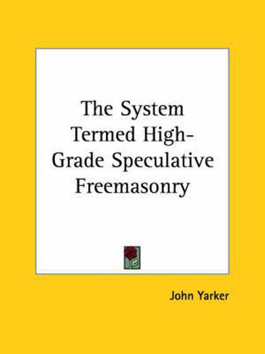 Cover image for The System Termed High-Grade Speculative Freemasonry