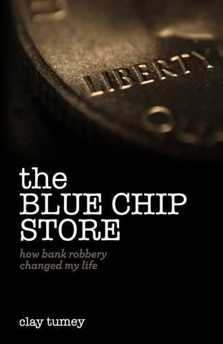 Cover image for The Blue Chip Store: How Bank Robbery Changed My Life