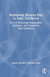 Cover image for Rethinking Weapon Play in Early Childhood