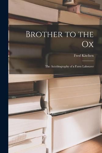 Cover image for Brother to the Ox; the Autobiography of a Farm Labourer