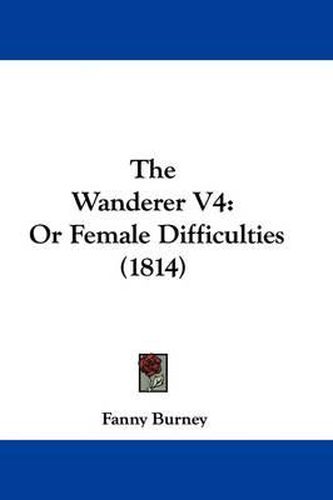 Cover image for The Wanderer V4: Or Female Difficulties (1814)