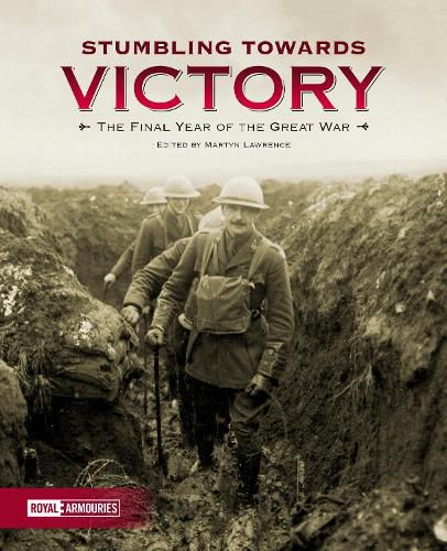 Cover image for Stumbling Towards Victory: The Final Year of the Great War