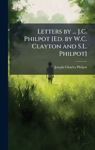 Cover image for Letters by ... J.C. Philpot [Ed. by W.C. Clayton and S.L. Philpot]