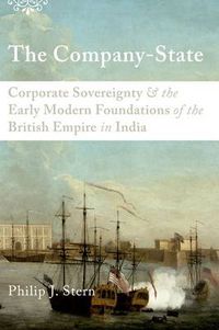 Cover image for The Company-State: Corporate Sovereignty and the Early Modern Foundations of the British Empire in India