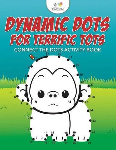 Dynamic Dots for Terrific Tots: Connect the Dots Activity Book