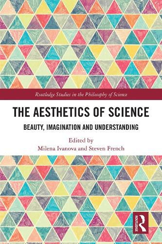 Cover image for The Aesthetics of Science: Beauty, Imagination and Understanding