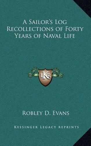 Cover image for A Sailor's Log Recollections of Forty Years of Naval Life