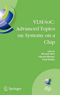 Cover image for VLSI-SoC: Advanced Topics on Systems on a Chip: A Selection of Extended Versions of the Best Papers of the Fourteenth International Conference on Very Large Scale Integration of System on Chip (VLSI-SoC2007), October 15-17, 2007, Atlanta, USA