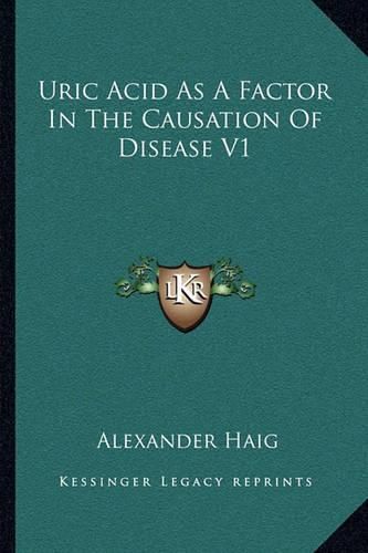 Cover image for Uric Acid as a Factor in the Causation of Disease V1