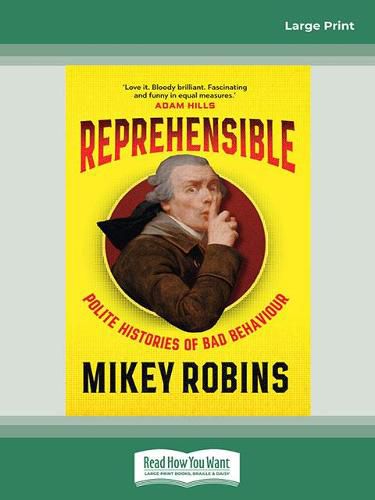 Reprehensible: Polite Histories of Bad Behaviour