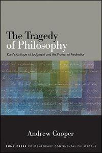 Cover image for The Tragedy of Philosophy: Kant's Critique of Judgment and the Project of Aesthetics