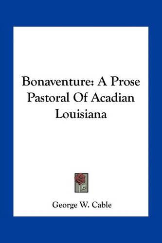 Bonaventure: A Prose Pastoral of Acadian Louisiana