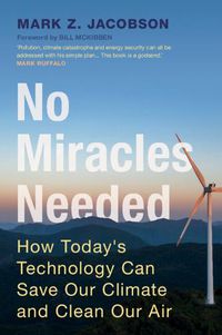 Cover image for No Miracles Needed: How Today's Technology Can Save Our Climate and Clean Our Air