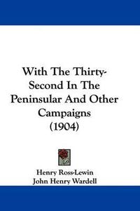 Cover image for With the Thirty-Second in the Peninsular and Other Campaigns (1904)