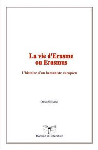 Cover image for La vie d'Erasme ou Erasmus: L'histoire d'un humaniste europeen