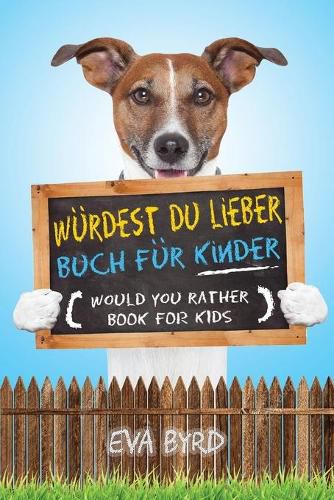 Cover image for Wurdest du Lieber Buch fur Kinder - Would You Rather Book for Kids: The Book of Challenging Choices, Silly Situations and Downright Hilarious Questions the Whole Family Will Enjoy