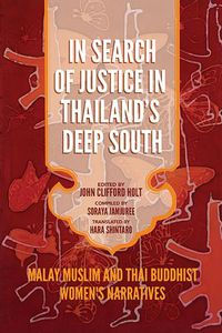 Cover image for In Search of Justice in Thailand's Deep South: Malay Muslim and Thai Buddhist Women's Narratives