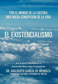 Cover image for El Existencialismo En Kierkegaard, Dilthey, Heidegger y Sartre