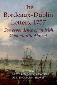 Cover image for The Bordeaux-Dublin Letters, 1757: Correspondence of an Irish Community Abroad