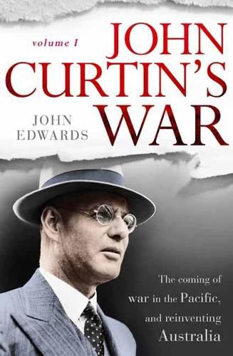 John Curtin's War (Volume I)