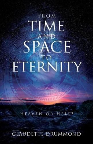 Cover image for From Time and Space to Eternity: Heaven or Hell?