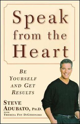 Cover image for Speak from the Heart: Be Yourself and Get Results