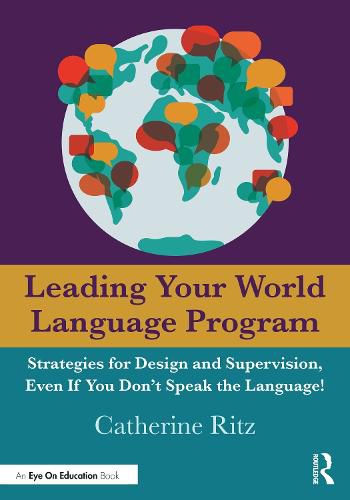 Cover image for Leading Your World Language Program: Leading Your World Language Program Strategies for Design and Supervision, Even If You Don't Speak the Language!